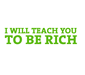 I Will Teach You To Be Rich